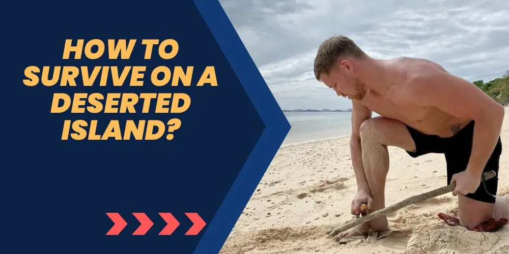 How to survive on a deserted island